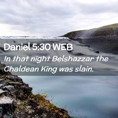 Picture 02 - Daniel 5:30 WEB - In that night Belshazzar the Chaldean King was - Bible Verse Picture
