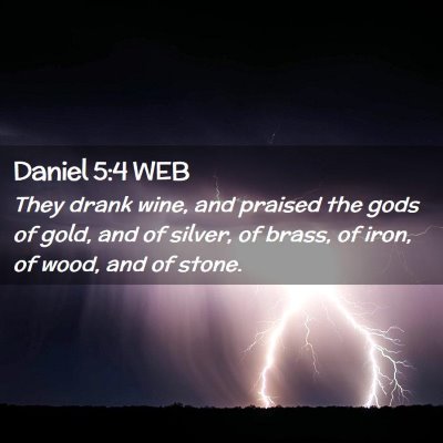 Picture 02 - Daniel 5:4 WEB - They drank wine, and praised the gods of gold, - Bible Verse Picture