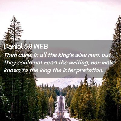 Picture 02 - Daniel 5:8 WEB - Then came in all the king's wise men; but they - Bible Verse Picture