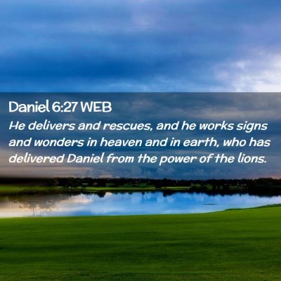 Picture 02 - Daniel 6:27 WEB - He delivers and rescues, and he works signs and - Bible Verse Picture