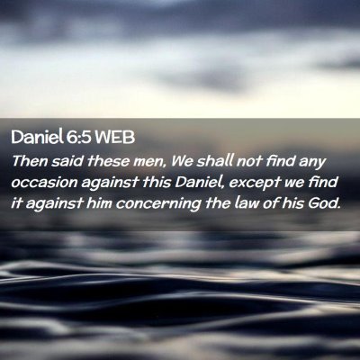 Picture 02 - Daniel 6:5 WEB - Then said these men, We shall not find any - Bible Verse Picture