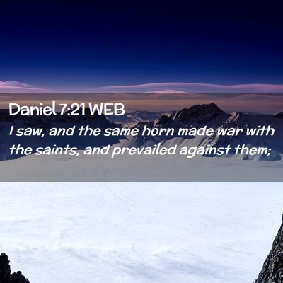 Picture 02 - Daniel 7:21 WEB - I saw, and the same horn made war with the - Bible Verse Picture