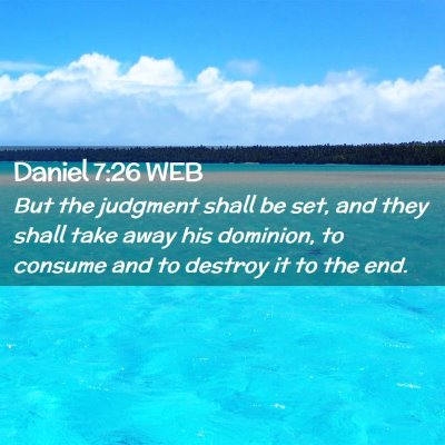 Picture 02 - Daniel 7:26 WEB - But the judgment shall be set, and they shall - Bible Verse Picture