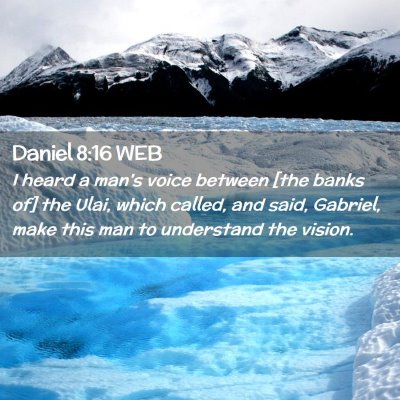 Picture 02 - Daniel 8:16 WEB - I heard a man's voice between [the banks of] the - Bible Verse Picture
