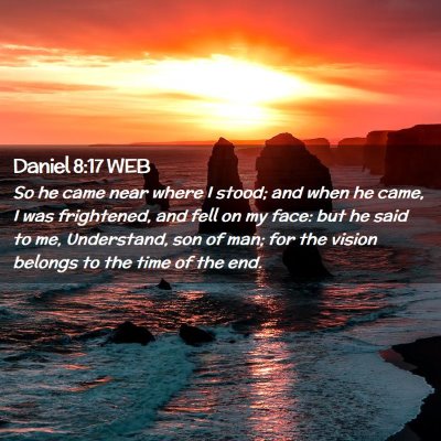 Picture 02 - Daniel 8:17 WEB - So he came near where I stood; and when he came, - Bible Verse Picture