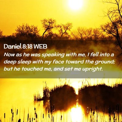 Picture 02 - Daniel 8:18 WEB - Now as he was speaking with me, I fell into a - Bible Verse Picture