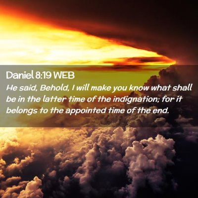 Picture 02 - Daniel 8:19 WEB - He said, Behold, I will make you know what shall - Bible Verse Picture
