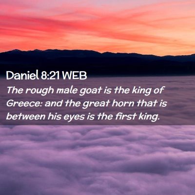 Picture 02 - Daniel 8:21 WEB - The rough male goat is the king of Greece: and - Bible Verse Picture