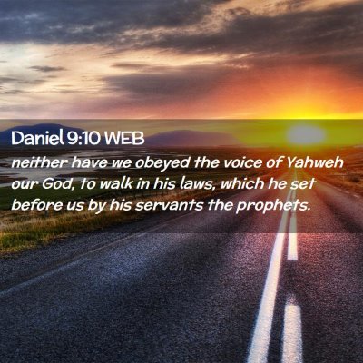 Picture 02 - Daniel 9:10 WEB - neither have we obeyed the voice of Yahweh our - Bible Verse Picture
