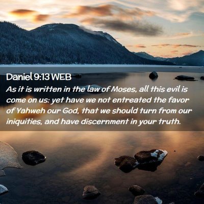 Picture 02 - Daniel 9:13 WEB - As it is written in the law of Moses, all this - Bible Verse Picture
