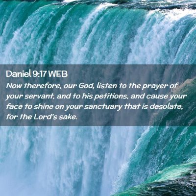 Picture 02 - Daniel 9:17 WEB - Now therefore, our God, listen to the prayer of - Bible Verse Picture