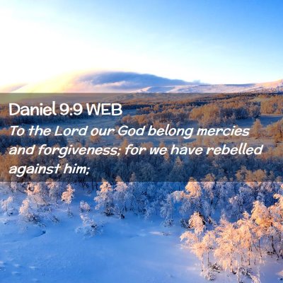 Picture 02 - Daniel 9:9 WEB - To the Lord our God belong mercies and - Bible Verse Picture