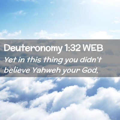 Picture 02 - Deuteronomy 1:32 WEB - Yet in this thing you didn't believe Yahweh your - Bible Verse Picture