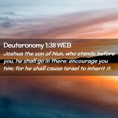 Picture 02 - Deuteronomy 1:38 WEB - Joshua the son of Nun, who stands before you, he - Bible Verse Picture