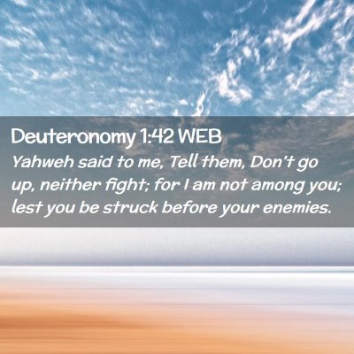 Picture 02 - Deuteronomy 1:42 WEB - Yahweh said to me, Tell them, Don't go up, - Bible Verse Picture
