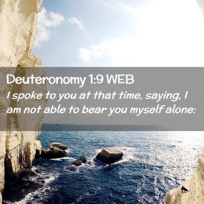 Picture 02 - Deuteronomy 1:9 WEB - I spoke to you at that time, saying, I am not - Bible Verse Picture