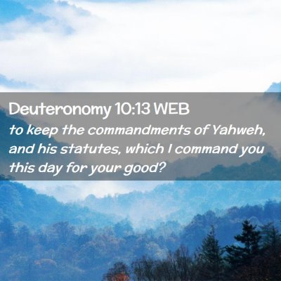 Picture 02 - Deuteronomy 10:13 WEB - to keep the commandments of Yahweh, and his - Bible Verse Picture