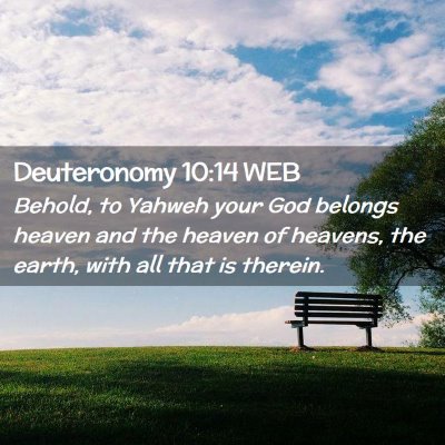 Picture 02 - Deuteronomy 10:14 WEB - Behold, to Yahweh your God belongs heaven and the - Bible Verse Picture