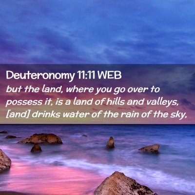 Picture 02 - Deuteronomy 11:11 WEB - but the land, where you go over to possess it, is - Bible Verse Picture