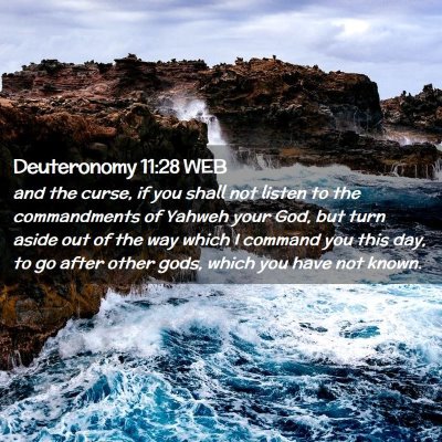 Picture 02 - Deuteronomy 11:28 WEB - and the curse, if you shall not listen to the - Bible Verse Picture