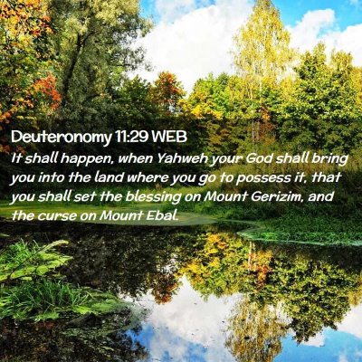 Picture 02 - Deuteronomy 11:29 WEB - It shall happen, when Yahweh your God shall bring - Bible Verse Picture