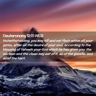 Picture 02 - Deuteronomy 12:15 WEB - Notwithstanding, you may kill and eat flesh - Bible Verse Picture