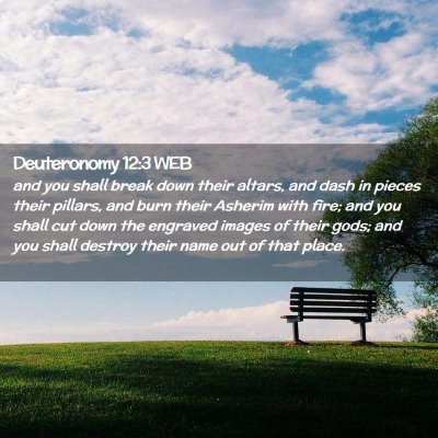 Picture 02 - Deuteronomy 12:3 WEB - and you shall break down their altars, and dash - Bible Verse Picture