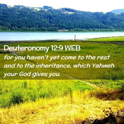 Picture 02 - Deuteronomy 12:9 WEB - for you haven't yet come to the rest and to the - Bible Verse Picture