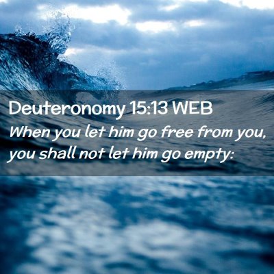 Picture 02 - Deuteronomy 15:13 WEB - When you let him go free from you, you shall not - Bible Verse Picture