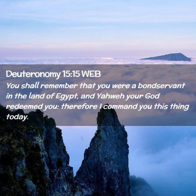Picture 02 - Deuteronomy 15:15 WEB - You shall remember that you were a bondservant in - Bible Verse Picture