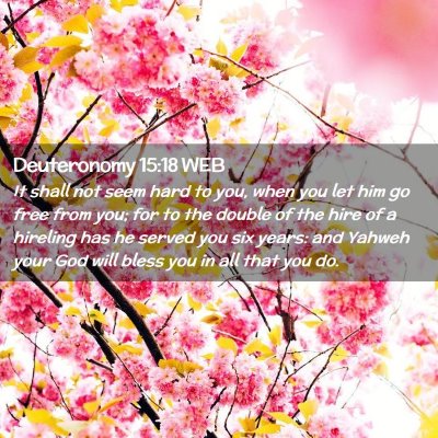 Picture 02 - Deuteronomy 15:18 WEB - It shall not seem hard to you, when you let him - Bible Verse Picture