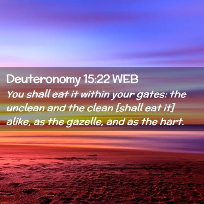 Picture 02 - Deuteronomy 15:22 WEB - You shall eat it within your gates: the unclean - Bible Verse Picture