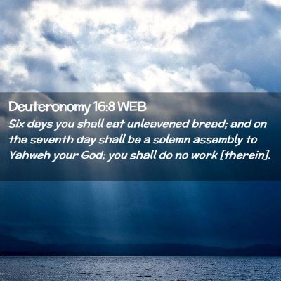 Picture 02 - Deuteronomy 16:8 WEB - Six days you shall eat unleavened bread; and on - Bible Verse Picture