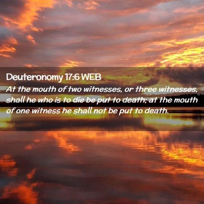 Picture 02 - Deuteronomy 17:6 WEB - At the mouth of two witnesses, or three - Bible Verse Picture