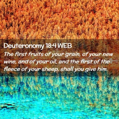 Picture 02 - Deuteronomy 18:4 WEB - The first fruits of your grain, of your new wine, - Bible Verse Picture
