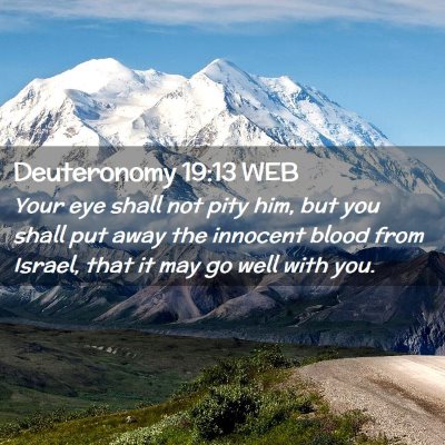 Picture 02 - Deuteronomy 19:13 WEB - Your eye shall not pity him, but you shall put - Bible Verse Picture