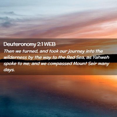 Picture 02 - Deuteronomy 2:1 WEB - Then we turned, and took our journey into the - Bible Verse Picture