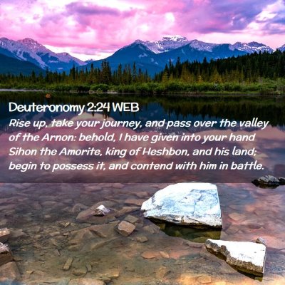 Picture 02 - Deuteronomy 2:24 WEB - Rise up, take your journey, and pass over the - Bible Verse Picture