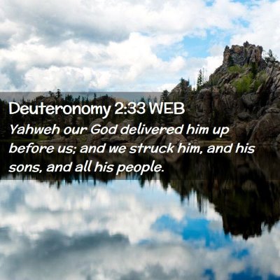 Picture 02 - Deuteronomy 2:33 WEB - Yahweh our God delivered him up before us; and we - Bible Verse Picture