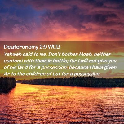 Picture 02 - Deuteronomy 2:9 WEB - Yahweh said to me, Don't bother Moab, neither - Bible Verse Picture