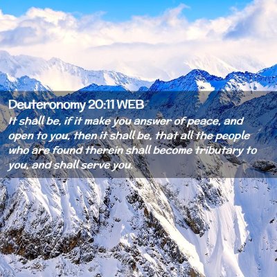 Picture 02 - Deuteronomy 20:11 WEB - It shall be, if it make you answer of peace, and - Bible Verse Picture