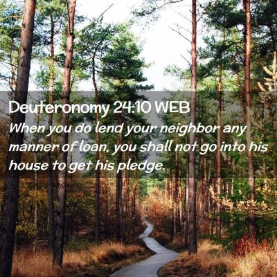 Picture 02 - Deuteronomy 24:10 WEB - When you do lend your neighbor any manner of - Bible Verse Picture