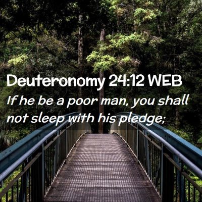 Picture 02 - Deuteronomy 24:12 WEB - If he be a poor man, you shall not sleep with his - Bible Verse Picture
