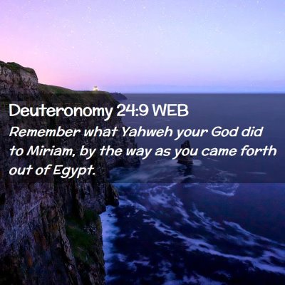 Picture 02 - Deuteronomy 24:9 WEB - Remember what Yahweh your God did to Miriam, by - Bible Verse Picture