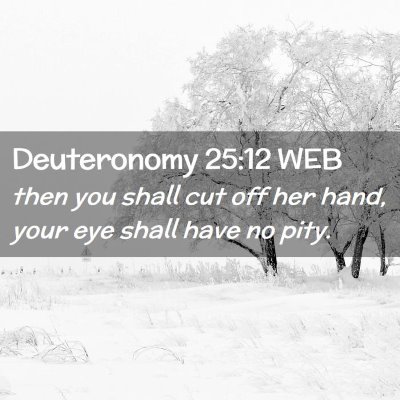 Picture 02 - Deuteronomy 25:12 WEB - then you shall cut off her hand, your eye shall - Bible Verse Picture