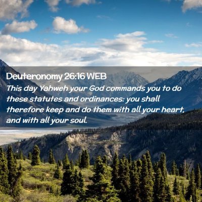 Picture 02 - Deuteronomy 26:16 WEB - This day Yahweh your God commands you to do these - Bible Verse Picture