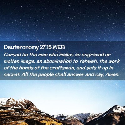 Picture 02 - Deuteronomy 27:15 WEB - Cursed be the man who makes an engraved or molten - Bible Verse Picture