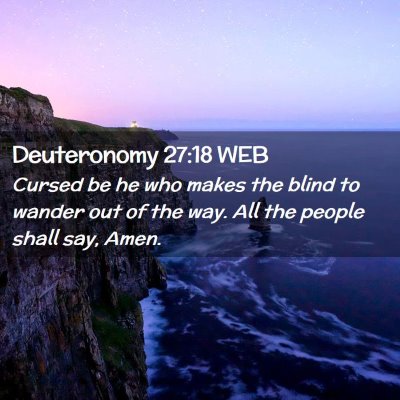 Picture 02 - Deuteronomy 27:18 WEB - Cursed be he who makes the blind to wander out of - Bible Verse Picture
