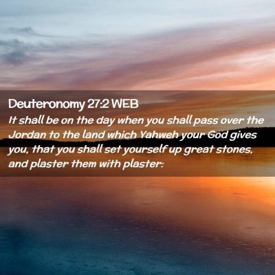 Picture 02 - Deuteronomy 27:2 WEB - It shall be on the day when you shall pass over - Bible Verse Picture