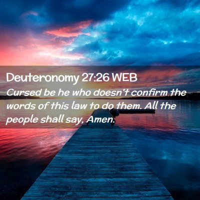 Picture 02 - Deuteronomy 27:26 WEB - Cursed be he who doesn't confirm the words of - Bible Verse Picture